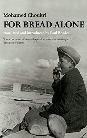 For Bread Alone by Paul Bowles, Mohamed Choukri