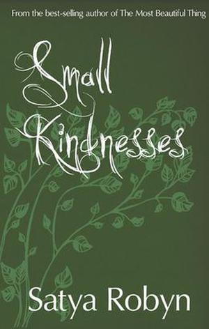 Small Kindnesses by Satya Robyn