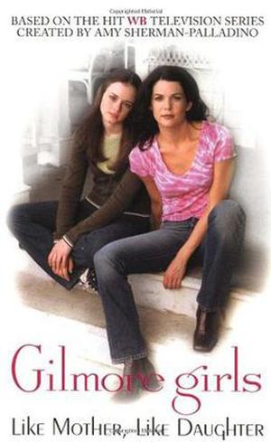 Like Mother, Like Daughter (Gilmore Girls #1)