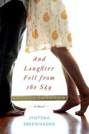 And Laughter Fell from the Sky: A Novel by Jyotsna Sreenivasan