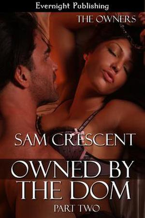 Owned by the Dom: Part Two by Sam Crescent