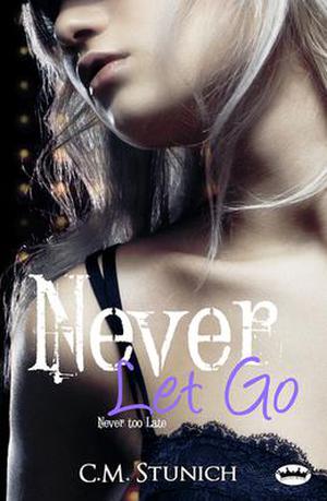 Never Let Go by C.M. Stunich