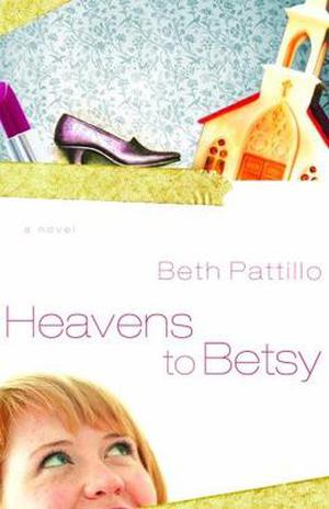 Heavens to Betsy by Beth Pattillo
