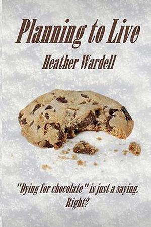Planning to Live by Heather Wardell