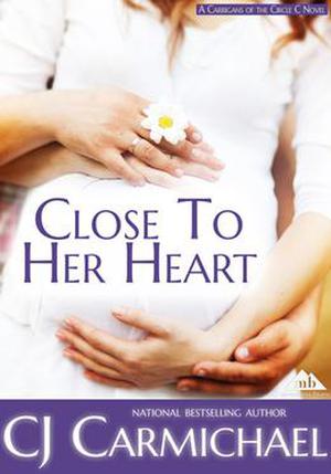 Close To Her Heart (Carrigans of the Circle C #3)