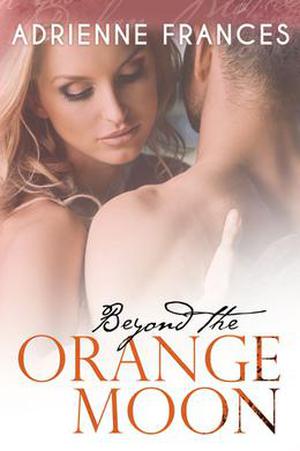 Beyond the Orange Moon by Adrienne Frances