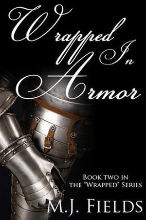 Wrapped in Armor by M.J. Fields