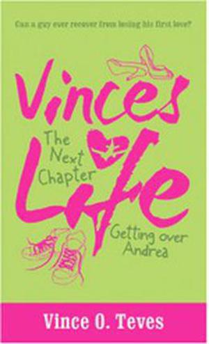 Vince's Life The Next Chapter: Getting Over Andrea by Vince O. Teves
