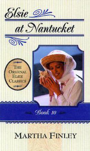 Elsie at Nantucket (The Elsie Dinsmore Series #10)