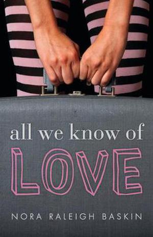 All We Know of Love by Nora Raleigh Baskin