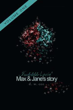 Indelible Lovin': Max & Jane's Story Vol.1 (Indelible Love #2)