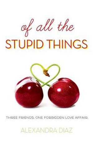 Of All the Stupid Things by Alexandra Diaz