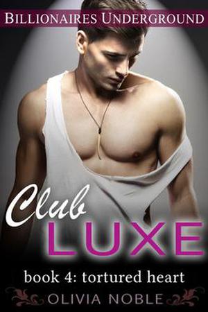 Club Luxe 4: Tortured Heart (Billionaires Underground #4)