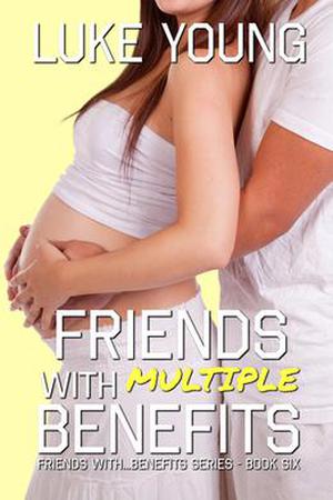 Friends With Multiple Benefits Friends With Benefits Book 6 (Friends with... Benefits #6)