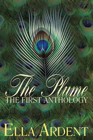 The Plume: The First Anthology by Ella Ardent