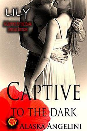 LILY: Captive to the Dark by Alaska Angelini