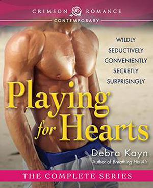 Playing for Hearts: The Complete Series by Debra Kayn