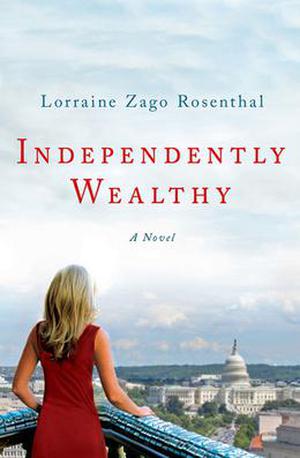 Independently Wealthy: A Novel by Lorraine Zago Rosenthal