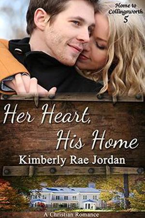 Her Heart, His Home: A Christian Romance (Home to Collingsworth #5)