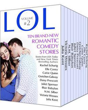 LOL Romantic Comedy Anthology - Volume 2 - Even More All-New Romance Stories by Bestselling Authors by Rachel Schurig, Elle Casey, Caitie Quinn, Gretchen Galway, Daisy Prescott, Juliet Spenser, Blair Babylon, Victoria Wessex, Julia Kent, N.M. Silber