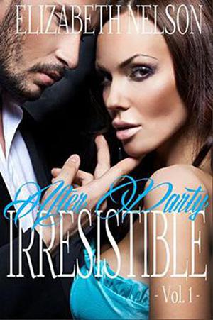 Irresistible Vol. 1 (Irresistible  (Adrian Grayson) #1) by Elizabeth Nelson