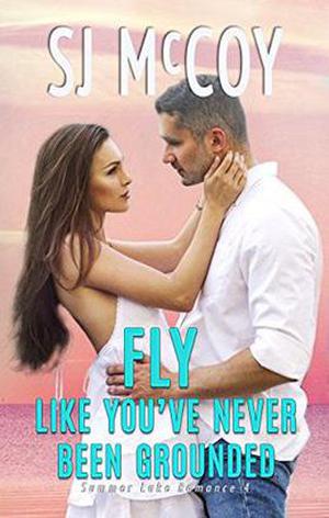 Fly like You've Never Been Grounded by S.J. McCoy