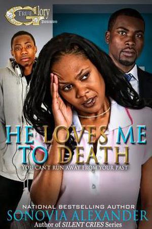 He Loves Me to Death by Sonovia Alexander