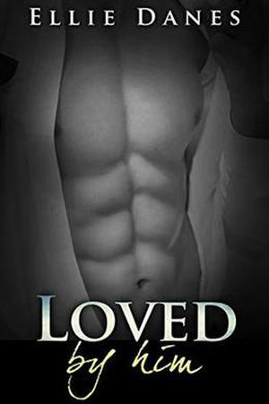 Loved by Him: An Alpha Billionaire Romance (Chosen By Him #5)