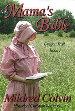 Mama's Bible: Historical Christian Romance by Mildred Colvin