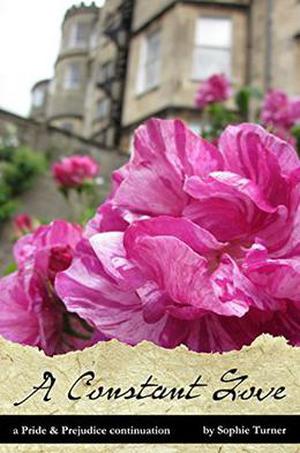 A Constant Love: A Pride & Prejudice Continuation by Sophie Turner