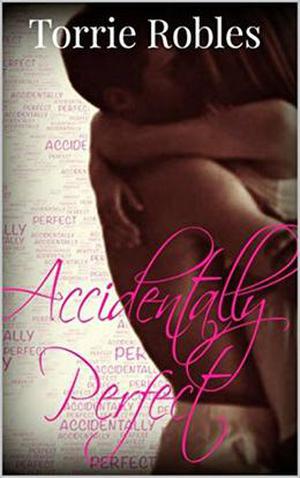 Accidentally Perfect by Torrie Robles, Robin Griffin
