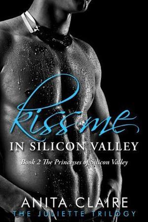 Kiss Me in Silicon Valley by Anita Claire