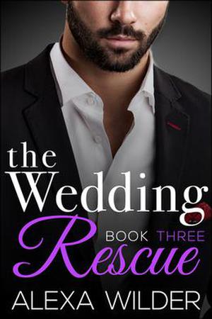 The Wedding Rescue, Book Three by Alexa Wilder