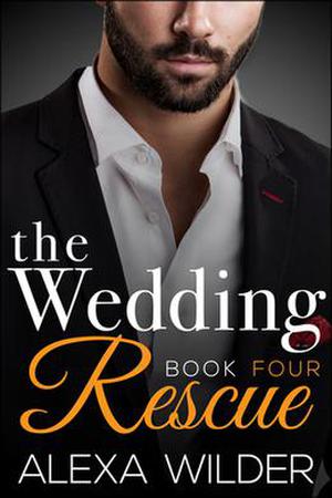 The Wedding Rescue, Book Four by Alexa Wilder