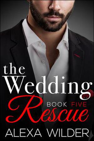 The Wedding Rescue, Book Five by Alexa Wilder