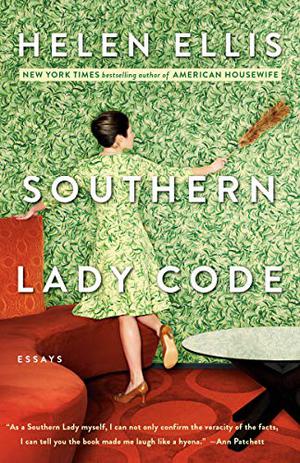 Southern Lady Code: Essays by Helen Ellis