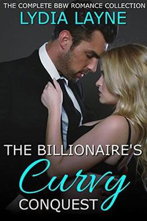 The Billionaire's Curvy Conquest: The Complete BBW Romance Collection by Lydia Layne