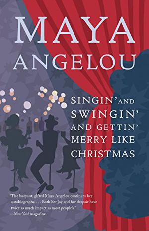 Singin' & Swingin' & Gettin' Merry Like Christmas (Maya Angelou's Autobiography #3)