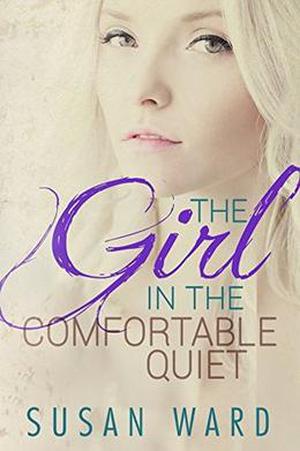 The Girl in the Comfortable Quiet by Susan Ward, Andrea McKay
