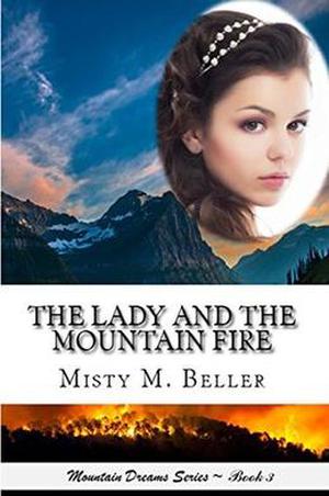 The Lady and the Mountain Fire by Misty M. Beller
