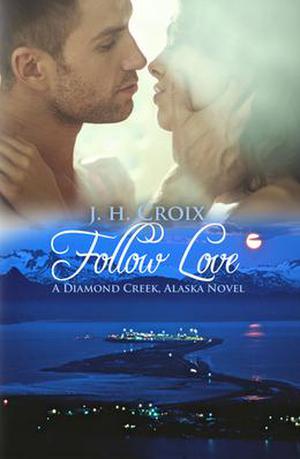 Follow Love (Diamond Creek, Alaska #2)