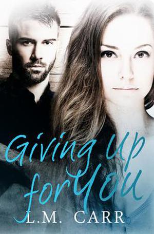 Giving Up for You by L.M. Carr