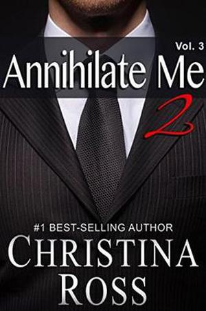 Annihilate Me 2, Vol. 3  (The Annihilate Me/Unleash Me Series) by Christina Ross