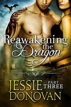 Reawakening the Dragon: Part Three by Jessie Donovan