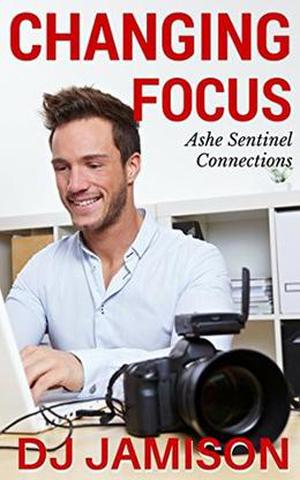 Changing Focus (Ashe Sentinel Connections #1)