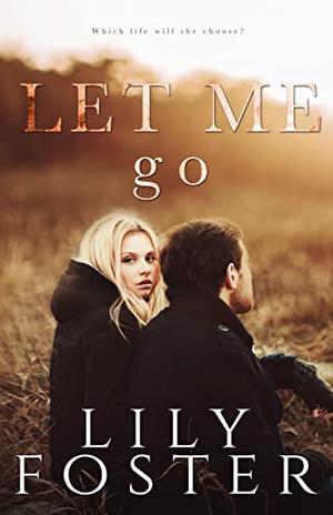 Let Me Go by Lily Foster