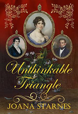 The Unthinkable Triangle: A Pride and Prejudice Variation by Joana Starnes