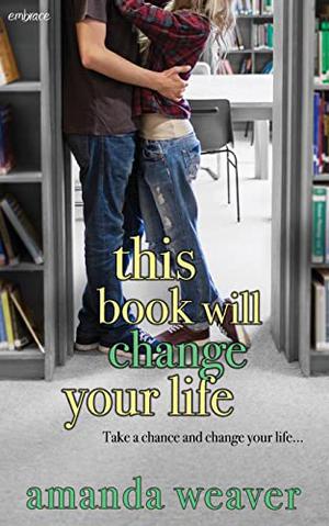 This Book Will Change Your Life by Amanda Weaver