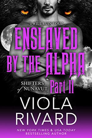 Enslaved by the Alpha: Part Two (Shifters of Nunavut #1.2)