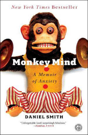 Monkey Mind: A Memoir of Anxiety by Daniel B. Smith, Paul Michael Garcia